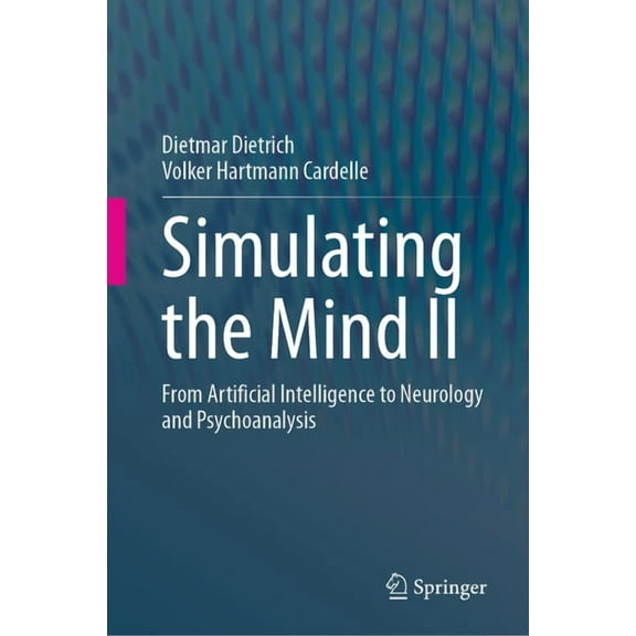 Simulating the Mind II: From Artificial Intelligence to Neurology and Psychoanalysis, (Hardcover)
