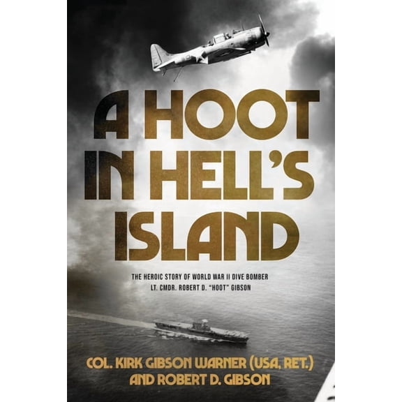 A Hoot in Hell's Island: The Heroic Story of World War II Dive Bomber Lt. Cmdr. Robert D. "Hoot" Gibson, (Paperback)