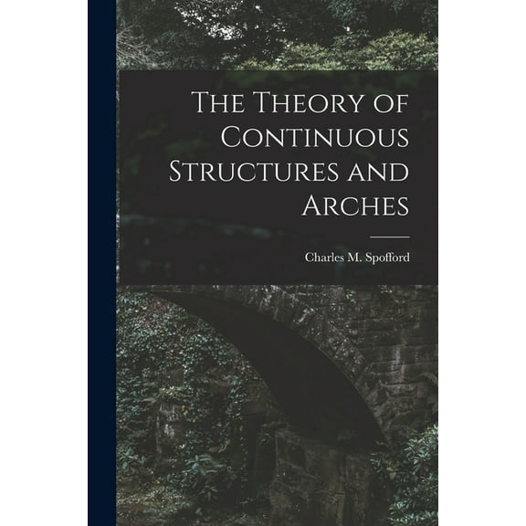 The Theory of Continuous Structures and Arches, (Paperback)