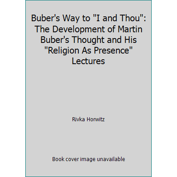Pre-Owned Buber's Way to I and Thou: The Development of Martin Buber's Thought and His Religion As Presence Lectures (Hardcover) 0827603053 9780827603059