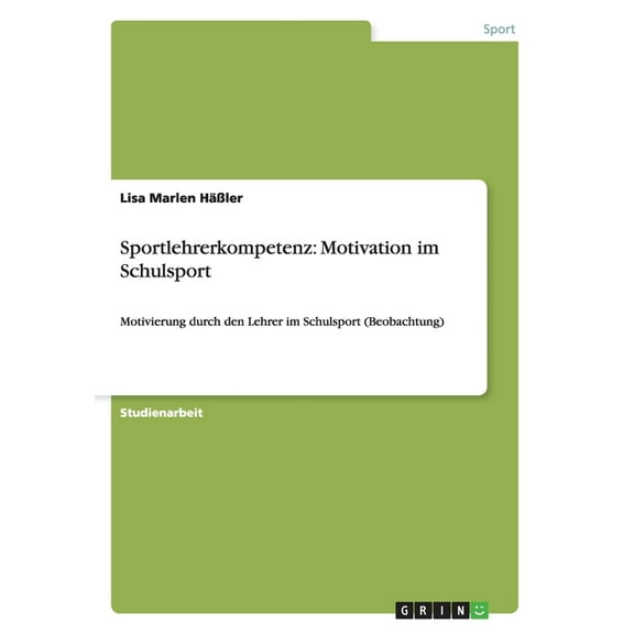 Sportlehrerkompetenz: Motivation im Schulsport: Motivierung durch den Lehrer im Schulsport (Beobachtung) (Paperback)