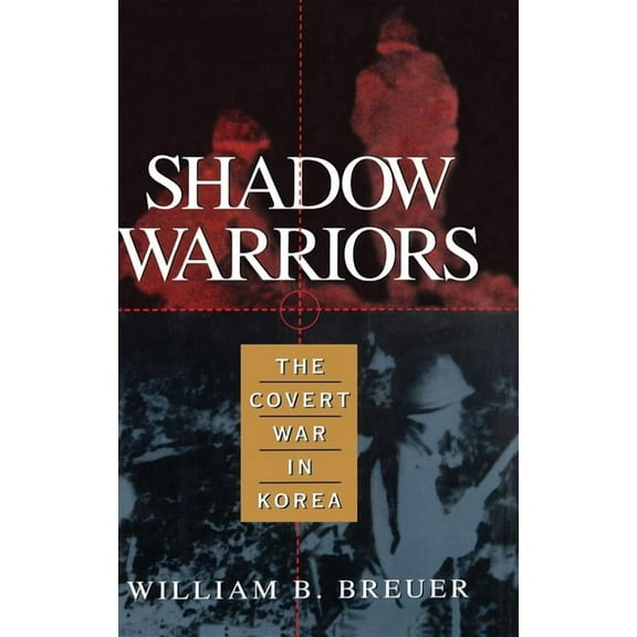 Shadow Warriors: The Covert War in Korea, (Hardcover)