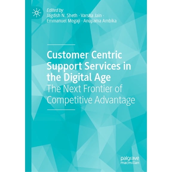 Customer Centric Support Services in the Digital Age: The Next Frontier of Competitive Advantage, (Hardcover)