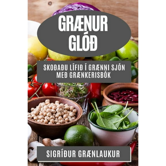 GrÃ¦nur GlÃ³Ã°: SkoÃ°aÃ°u LÃ­fiÃ° Ã­ GrÃ¦nni SjÃ³n meÃ° GrÃ¦nkerisbÃ³k, (Paperback)