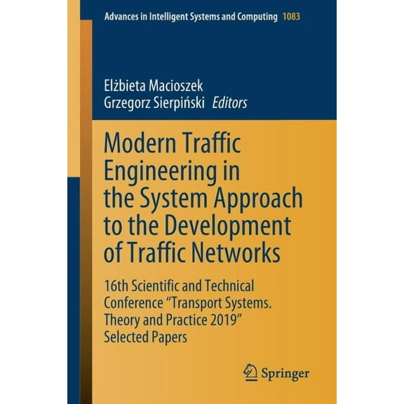 Advances in Intelligent Systems and Comp Modern Traffic Engineering in the System Approach to the Development of Traffic Networks: 16th Scientific and Technical , Book 1083, (Paperback)