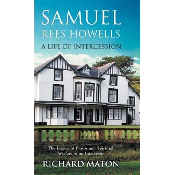 Pre-Owned Samuel Rees Howells, a Life of Intercession: The Legacy of Prayer and Spiritual Warfare of an Intercessor, (Hardcover)