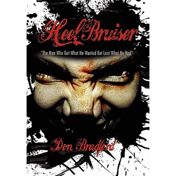 Pre-Owned Heel Bruiser : The Man Who Got What He Wanted but Lost What He Had