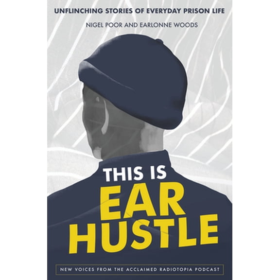 Pre-Owned This Is Ear Hustle: Unflinching Stories of Everyday Prison Life (Hardcover) 0593238869 9780593238868