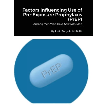 Factors Influencing Use of Pre-Exposure Prophylaxis : Among Men Who Have Sex With Men (Hardcover)