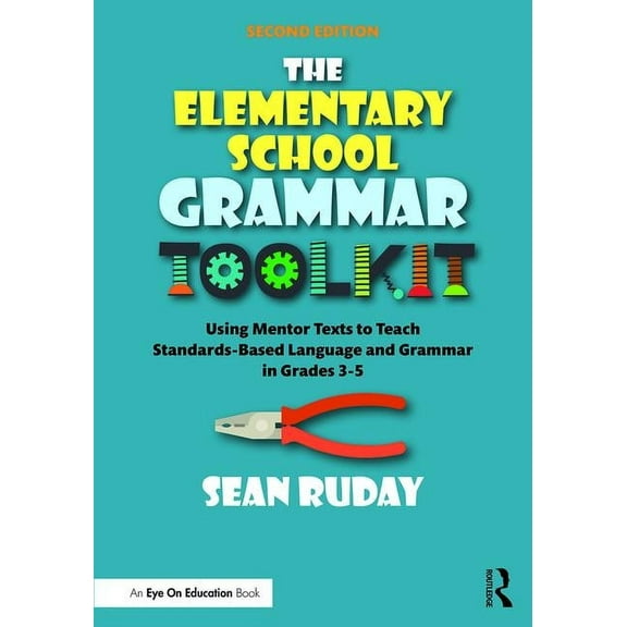 The Elementary School Grammar Toolkit: Using Mentor Texts to Teach Standards-Based Language and Grammar in Grades 3-5, (Paperback)