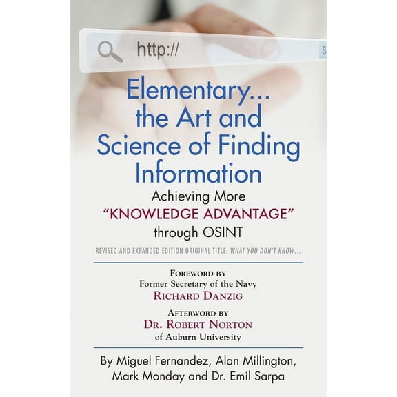 Elementary... the Art and Science of Finding Information: Achieving More "Knowledge Advantage" through OSINT - Revised and Expanded Edition (Paperback)