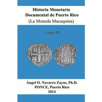 Historia Monetaria Documental de Puerto Rico (La Moneda Macuquina) Tomo III (Paperback)