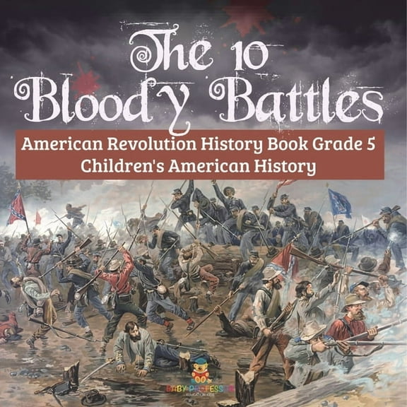 The 10 Bloody Battles - American Revolution History Book Grade 5 Children's American History, (Paperback)