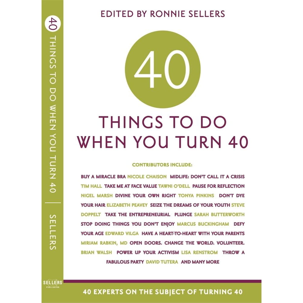 Forty Things to Do When You Turn Forty 40 Experts on the Subject of