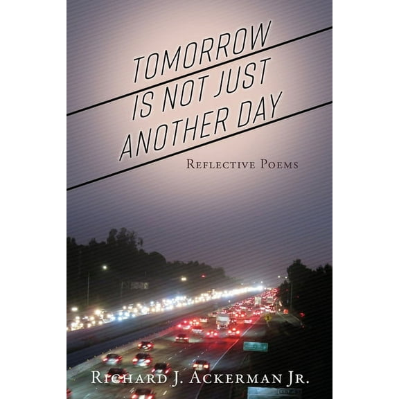 Tomorrow Is Not Just Another Day: Reflective Poems, (Paperback)