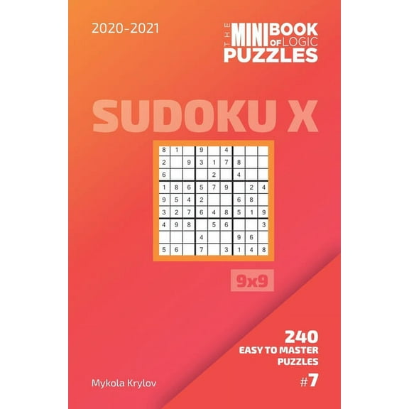 Sudoku X Puzzle Book 9x9: The Mini Book Of Logic Puzzles 2020-2021. Sudoku X 9x9 - 240 Easy To Master Puzzles. #7 (Series #7) (Paperback)