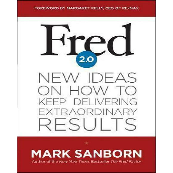 Fred 2.0: New Ideas on How to Keep Delivering Extraordinary Results