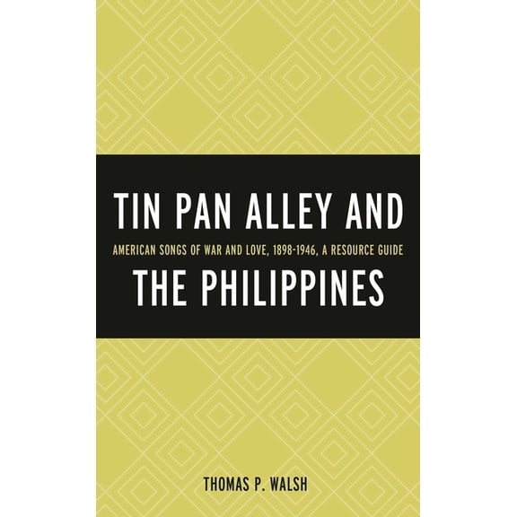 Tin Pan Alley and the Philippines : American Songs of War And Love, 1898-1946, A Resource Guide (Hardcover)