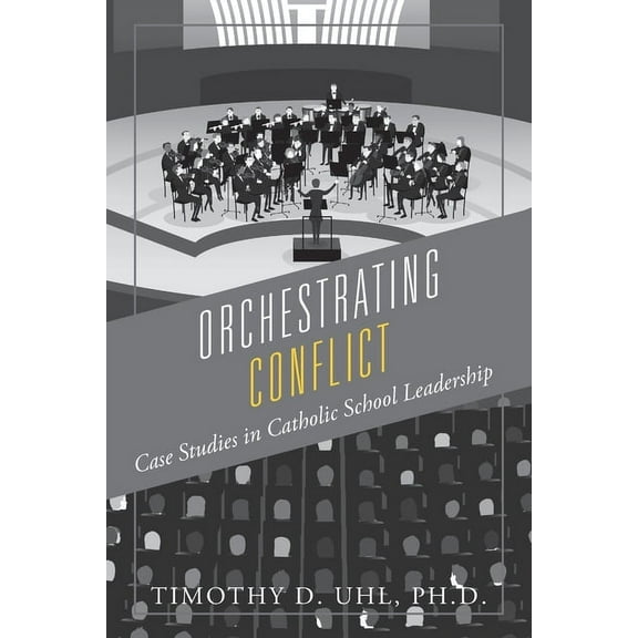 Orchestrating Conflict: Case Studies in Catholic School Leadership (Paperback)
