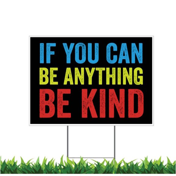 If You Can Be Anything Be Kind, Kindness, Yard Sign, Printed 2-Sided, 18x12, 24x18 or 36x24, Metal H-Stake Included