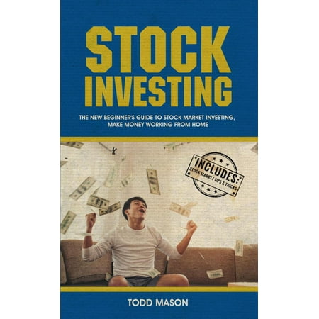 Stock Investing: The New Beginner's Guide to Stock Market Investing, Make Money Working From Home -