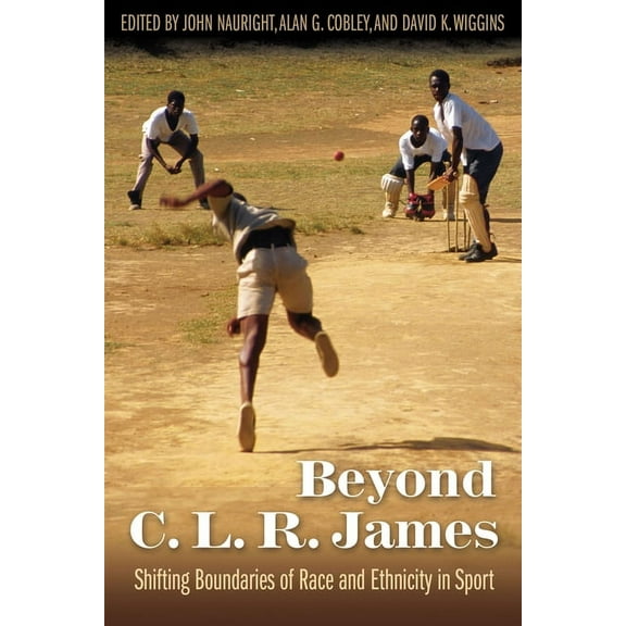 Beyond C. L. R. James : Shifting Boundaries of Race and Ethnicity in Sports (Paperback)