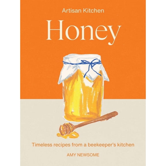 Artisan Kitchen Honey: Timeless Recipes from a Beekeeper's Kitchen, (Hardcover)