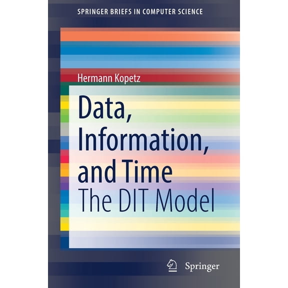 Springerbriefs in Computer Science Data, Information, and Time: The Dit Model, (Paperback)