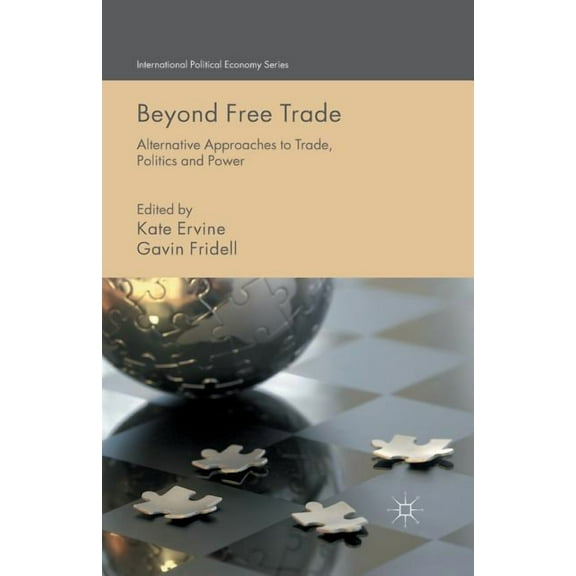 International Political Economy Beyond Free Trade: Alternative Approaches to Trade, Politics and Power, (Paperback)