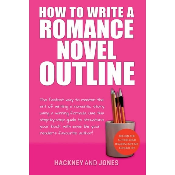 How to Write a Winning Fiction Book Outl How To Write A Romance Novel Outline: The Fastest Way To Master The Art Of Writing A Romantic Story Using A Winning Form, (Paperback)