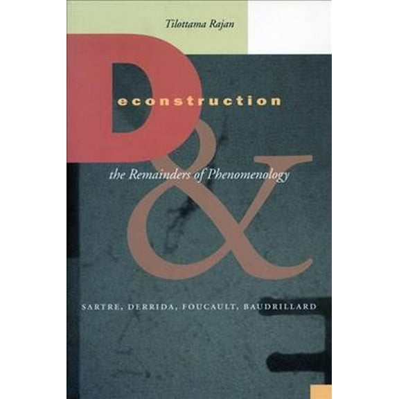 Deconstruction and the Remainders of Phenomenology : Sartre, Derrida, Foucault, Baudrillard (Paperback)