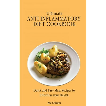 Ultimate Anti Inflammatory Diet Cookbook: Quick and Easy Meat Recipes to Effortless your Health, (Hardcover)