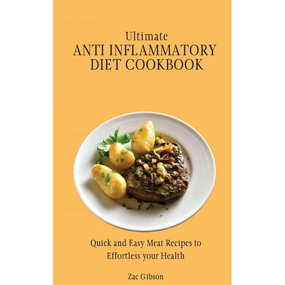 Ultimate Anti Inflammatory Diet Cookbook: Quick and Easy Meat Recipes to Effortless your Health, (Hardcover)
