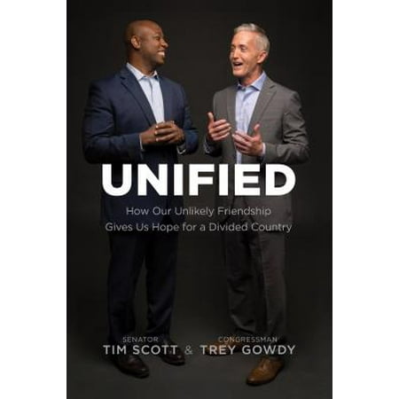 Unified : How Our Unlikely Friendship Gives Us Hope for a Divided (Let Us Hope For The Best)