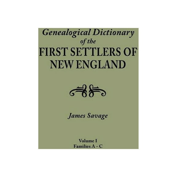 Genealogical Dictionary of the First Settlers of New England, Showing Three Generations of Those Who Came Before May, 1692. in Four Volumes. Volume I (Paperback)