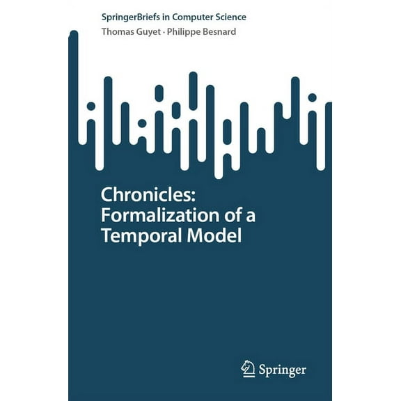 Springerbriefs in Computer Science Chronicles: Formalization of a Temporal Model, (Paperback)