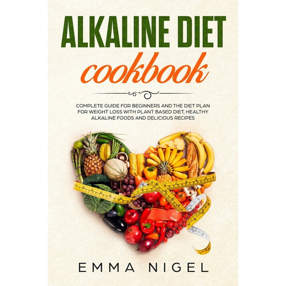 alkaline-diet-cookbook-complete-guide-for-beginners-and-the-diet-plan-for-weight-loss-with