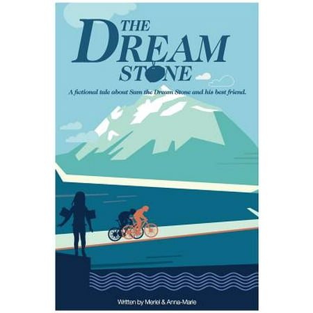 The Dream Stone : A Fictional Tale about Sam the Dream Stone and His Best