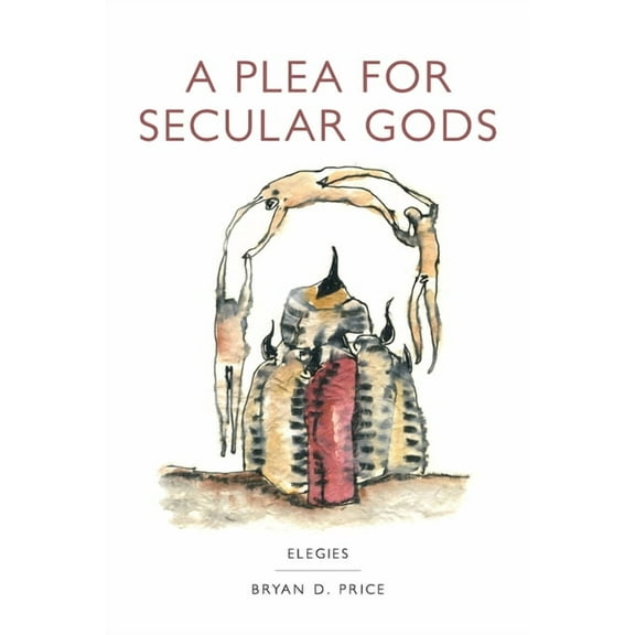 A Plea for Secular Gods: Elegies, (Paperback)