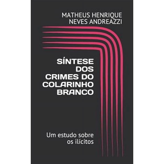 S�ntese dos Crimes de Colarinho Branco: Um estudo sobre os il�citos