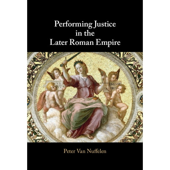 Performing Justice in the Later Roman Empire, (Hardcover)