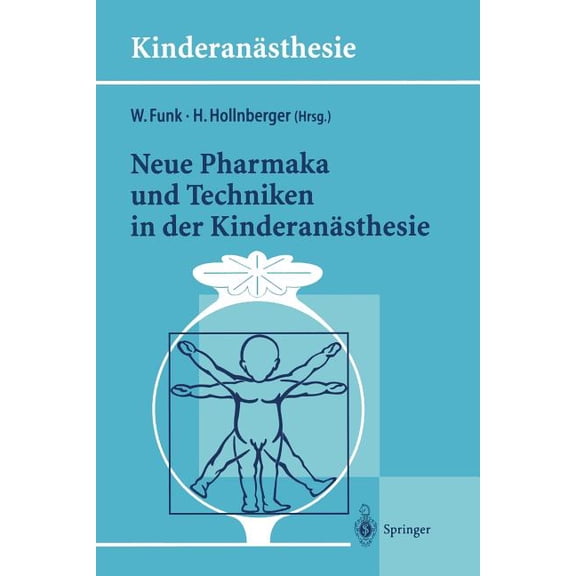 KinderanÃ¤sthesie Neue Pharmaka Und Techniken in Der KinderanÃ¤sthesie: Ergebnisse Des 14. Workshop Des Arbeitskreises KinderanÃ¤sthesie Der, (Paperback)
