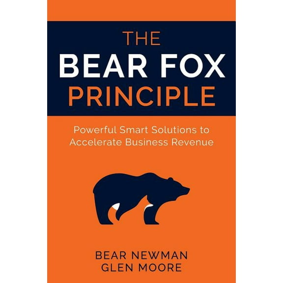 The Bear Fox Principle : Powerful Smart Solutions to Accelerate Business Revenue (Paperback)