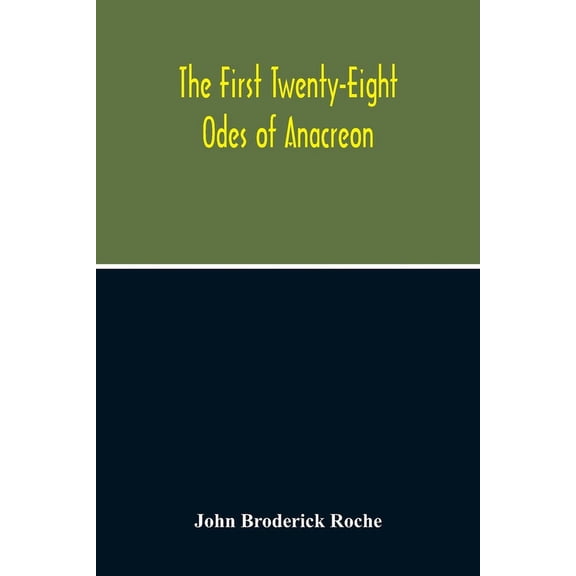 The First Twenty-Eight Odes Of Anacreon. In Greek And In English; And In Both Languages, In Prose As Well As In Verse, W, (Paperback)
