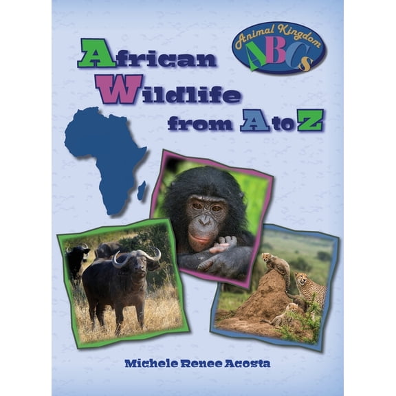 Animal Kingdom ABCs African Wildlife from A to Z: A Photo Journey Exploring the Fascinating Creatures of Africa with Fun Facts for Kids Who , Book 1, (Hardcover)