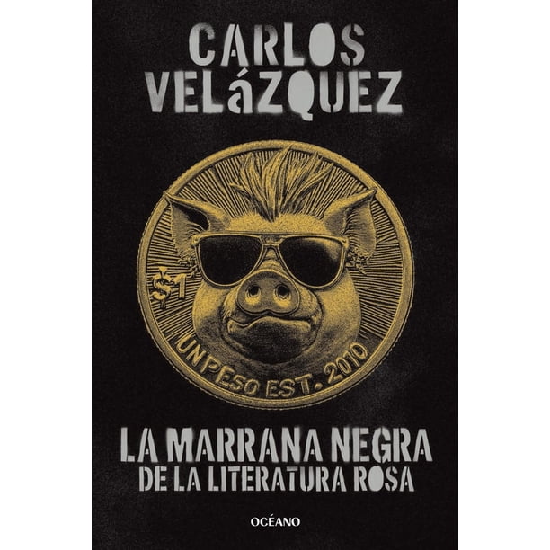 Libro La Marrana Negra De La Literatura Rosa Tapa Blanda, Autor Carlos Velazquez, Editorial Oceano