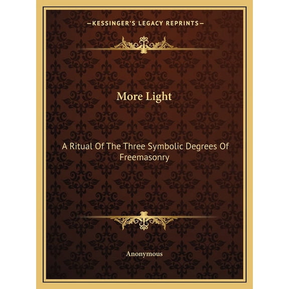 More Light: A Ritual Of The Three Symbolic Degrees Of Freemasonry, (Paperback)