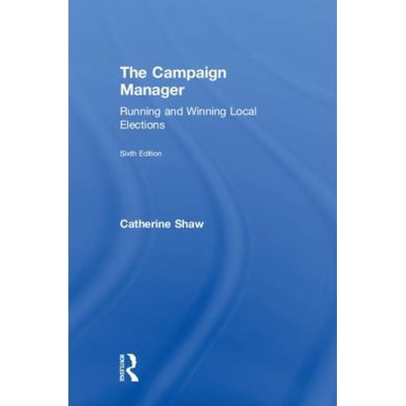 Pre-Owned The Campaign Manager: Running and Winning Local Elections (Hardcover) 1138589276 9781138589278