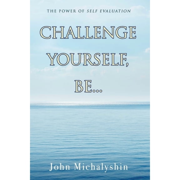 Challenge Yourself, Be...: The Power of Self Evaluation (Paperback)