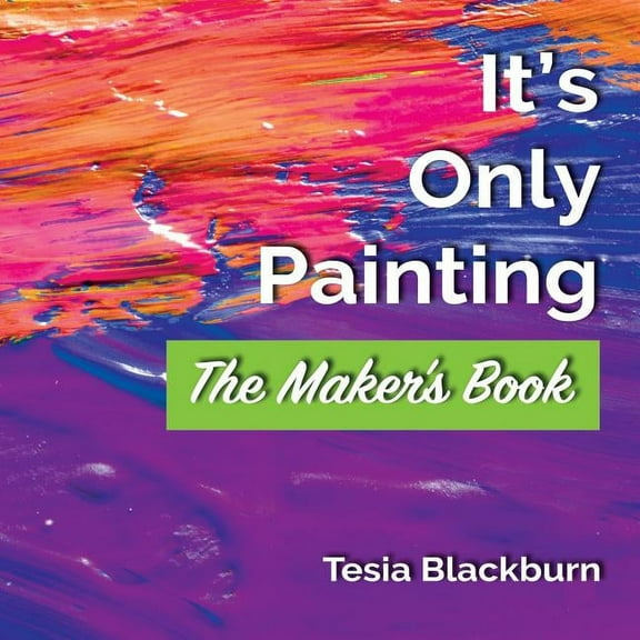 It's Only Painting: The Maker's Book, (Paperback)